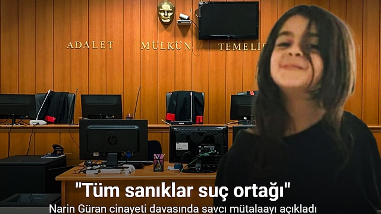 Narin Güran cinayeti: "Tüm sanıklar suç ortağı"