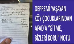 Depremi yaşayan köy çocuklarından AFAD’a “Gitme, bizleri koru” notu