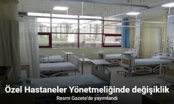 Özel Hastaneler Yönetmeliğinde değişiklik Resmi Gazete’de