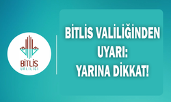 Bitlis Valiliğinden uyarı: Yarına dikkat!