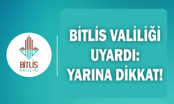 Bitlis Valiliği uyardı: Yarına dikkat!