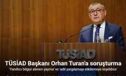 TÜSİAD Başkanı Orhan Turan'a soruşturma