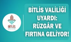 Bitlis Valiliğinden uyarı: Rüzgâr ve fırtına geliyor!