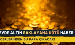 Evinde altın saklayanlara kötü haber: Artık bu onlardan bu para alınacak!