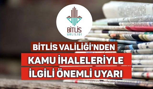 Bitlis Valiliği'nden kamu ihaleleriyle ilgili önemli uyarı