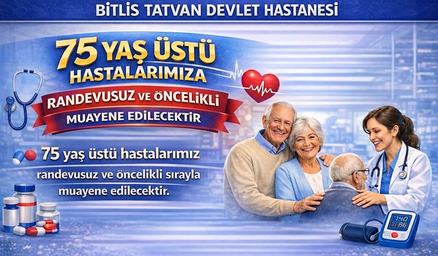 Tatvan Devlet Hastanesi’nden 75 Yaş Üstü Vatandaşlara Öncelikli Sağlık Hizmeti