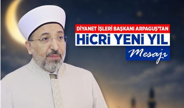 Diyanet İşleri Başkanı Arpaguş’tan Hicri yeni yıl mesajı