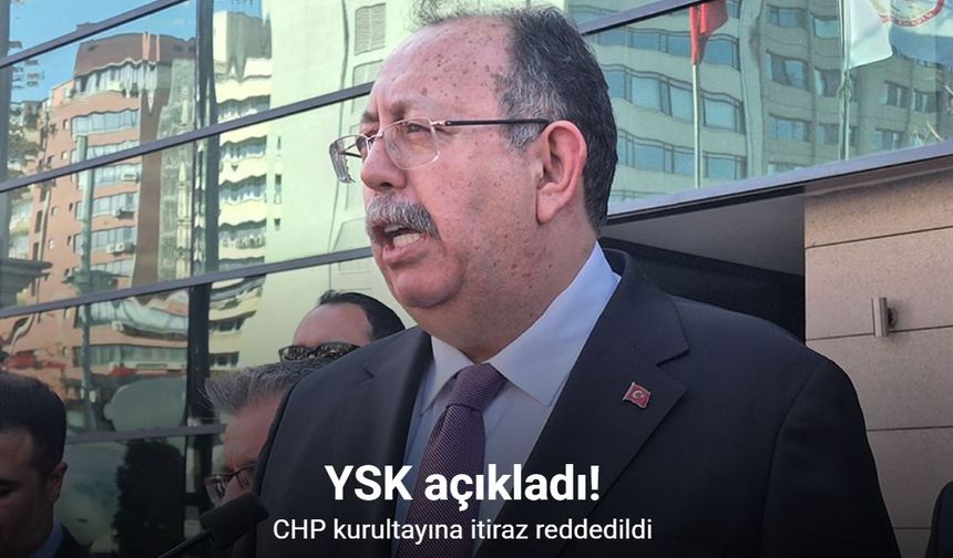 YSK duyurdu: CHP kurultayına itiraz reddedildi