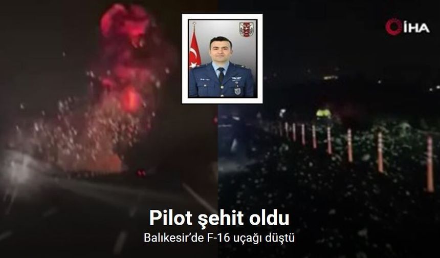 Balıkesir’de F-16 uçağı düştü: Pilot şehit oldu