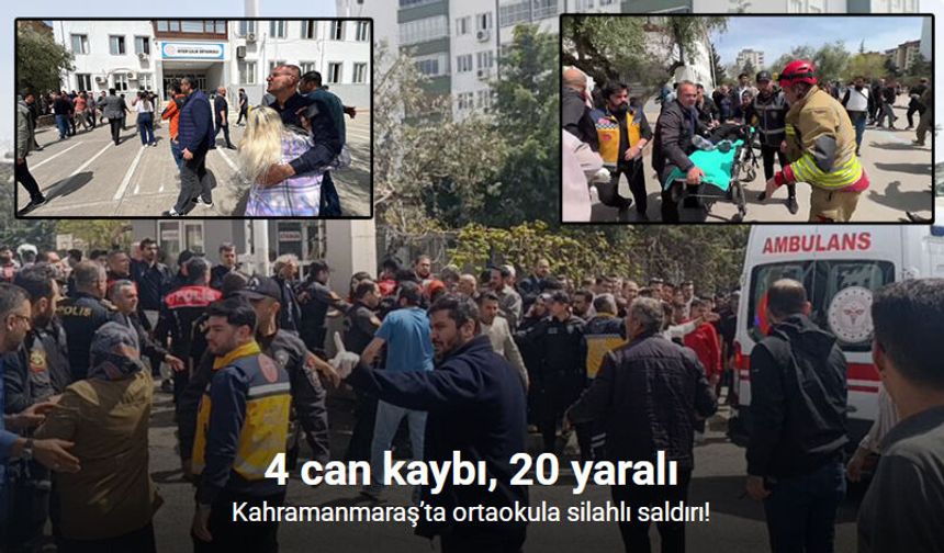 Kahramanmaraş'ta okulda silahlı saldırı: 4 ölü, 20 yaralı