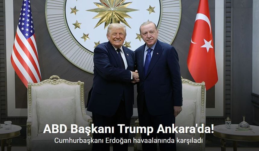 ABD Başkanı Trump Türkiye'de!